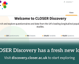 CLOSER Discovery website landing page with caption "CLOSER Discovery has a fresh new look. Visit discovery.closer.ac.uk to start exploring"