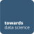 Towards data science